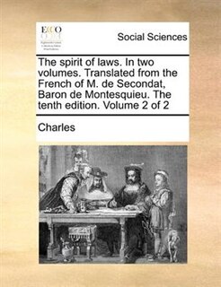 Front cover_The Spirit Of Laws. In Two Volumes. Translated From The French Of M. De Secondat, Baron De Montesquieu. The Tenth Edition. Volume 2 Of 2