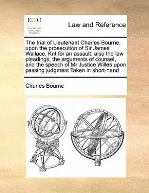 Front cover_The Trial Of Lieutenant Charles Bourne, Upon The Prosecution Of Sir James Wallace, Knt For An Assault