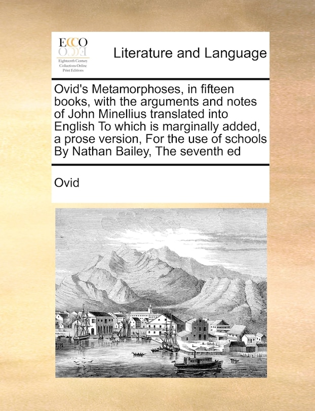 Front cover_Ovid's Metamorphoses, in fifteen books, with the arguments and notes of John Minellius translated into English To which is marginally added, a prose version, For the use of schools By Nathan Bailey, The seventh ed