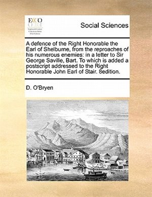 Front cover_A Defence Of The Right Honorable The Earl Of Shelburne, From The Reproaches Of His Numerous Enemies