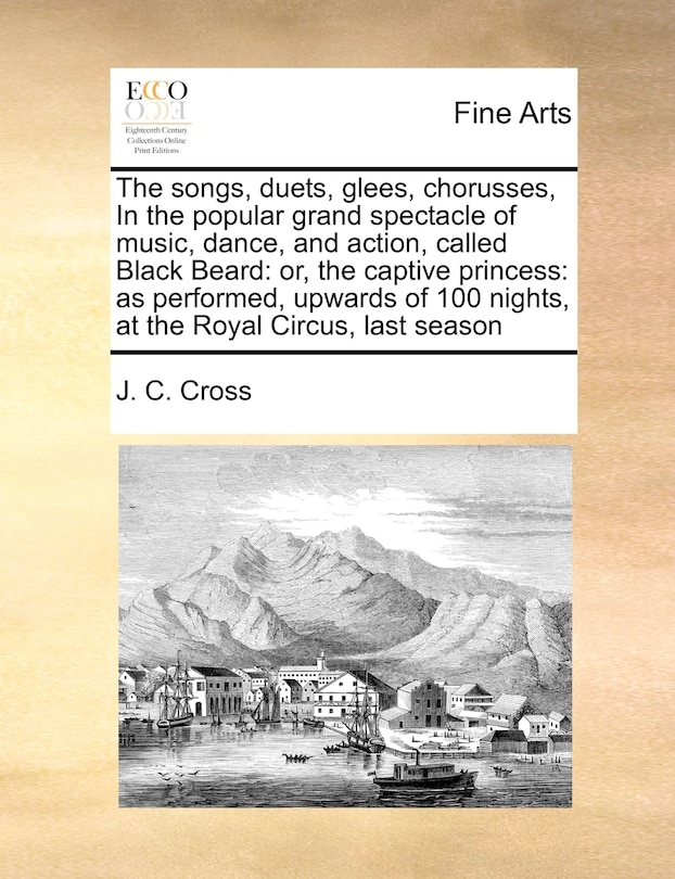 Front cover_The Songs, Duets, Glees, Chorusses, in the Popular Grand Spectacle of Music, Dance, and Action, Called Black Beard
