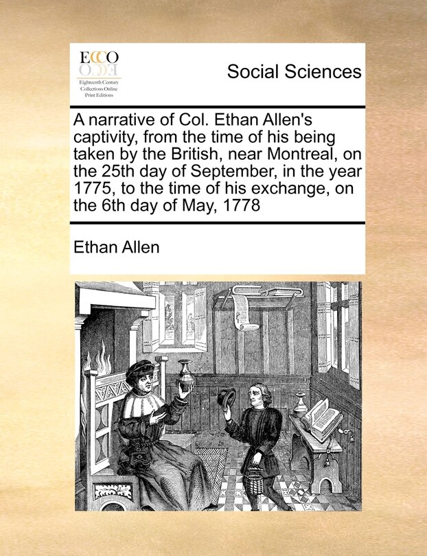 Front cover_A Narrative Of Col. Ethan Allen's Captivity, From The Time Of His Being Taken By The British, Near Montreal, On The 25th Day Of September, In The Year 1775, To The Time Of His Exchange, On The 6th Day Of May, 1778