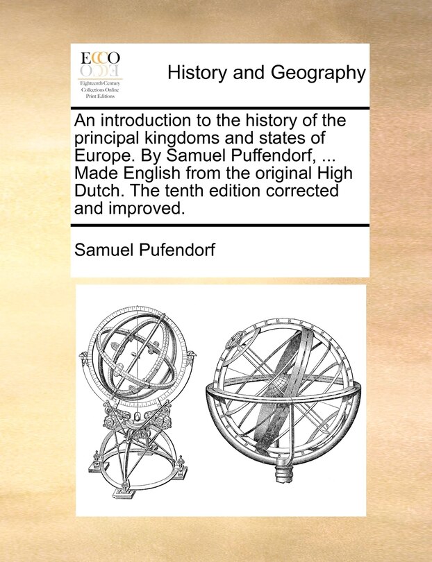 Couverture_An Introduction To The History Of The Principal Kingdoms And States Of Europe. By Samuel Puffendorf, ... Made English From The Original High Dutch. The Tenth Edition Corrected And Improved.