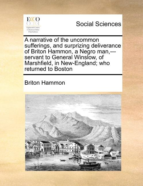 Front cover_A Narrative of the Uncommon Sufferings, and Surprizing Deliverance of Briton Hammon, a Negro Man, ---Servant to General Winslow, of Marshfield, in New-England; Who Returned to Boston