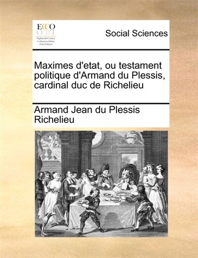 Front cover_Maximes d'etat, ou testament politique d'Armand du Plessis, cardinal duc de Richelieu Volume 1 of 2