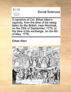 Front cover_A Narrative Of Col. Ethan Allen's Captivity, From The Time Of His Being Taken By The British, Near Montreal, On The 25th Of September, 1775, To The Time Of His Exchange, On The 6th Of May, 1778.