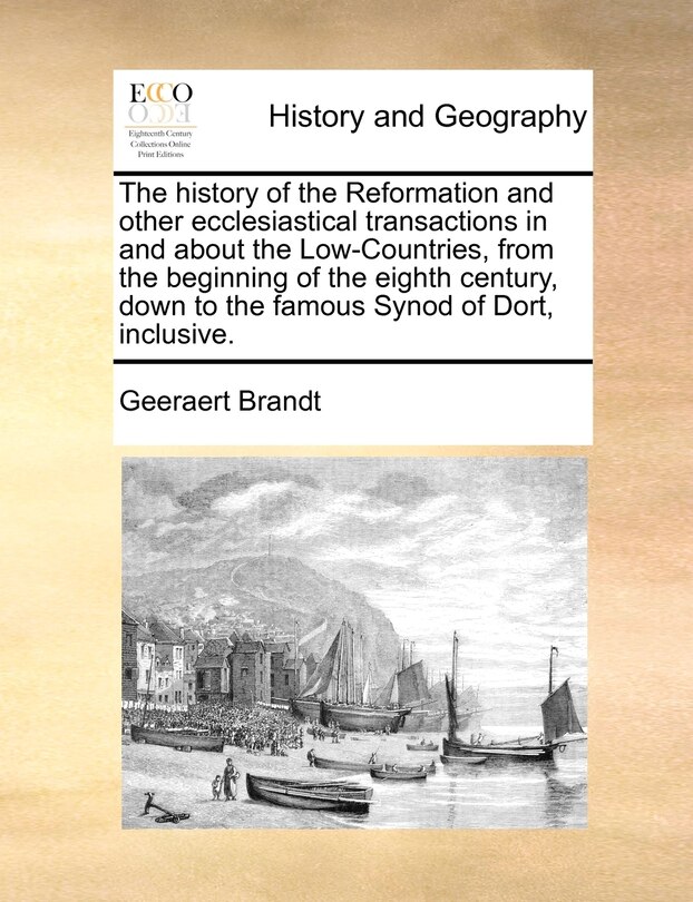 Front cover_The history of the Reformation and other ecclesiastical transactions in and about the Low-Countries, from the beginning of the eighth century, down to the famous Synod of Dort, inclusive. Volume 2 of 4