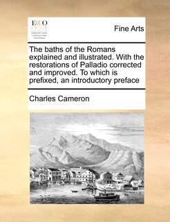 Front cover_The baths of the Romans explained and illustrated. With the restorations of Palladio corrected and improved. To which is prefixed, an introductory preface