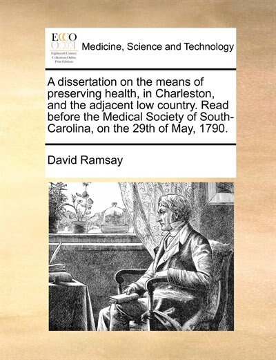 Front cover_A Dissertation On The Means Of Preserving Health, In Charleston, And The Adjacent Low Country. Read Before The Medical Society Of South-carolina, On The 29th Of May, 1790.