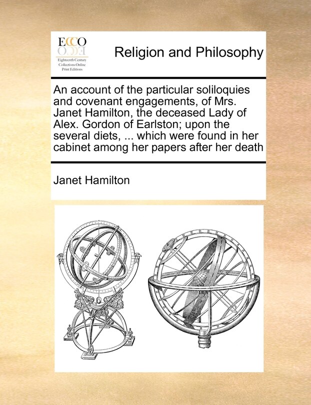 Couverture_An account of the particular soliloquies and covenant engagements, of Mrs. Janet Hamilton, the deceased Lady of Alex. Gordon of Earlston; upon the several diets, ... which were found in her cabinet among her papers after her death