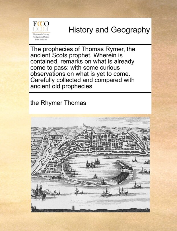 Front cover_The Prophecies of Thomas Rymer, the Ancient Scots Prophet. Wherein Is Contained, Remarks on What Is Already Come to Pass