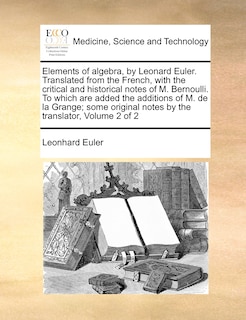 Front cover_Elements Of Algebra, By Leonard Euler. Translated From The French, With The Critical And Historical Notes Of M. Bernoulli. To Which Are Added The Additions Of M. De La Grange; Some Original Notes By The Translator, Volume 2 Of 2