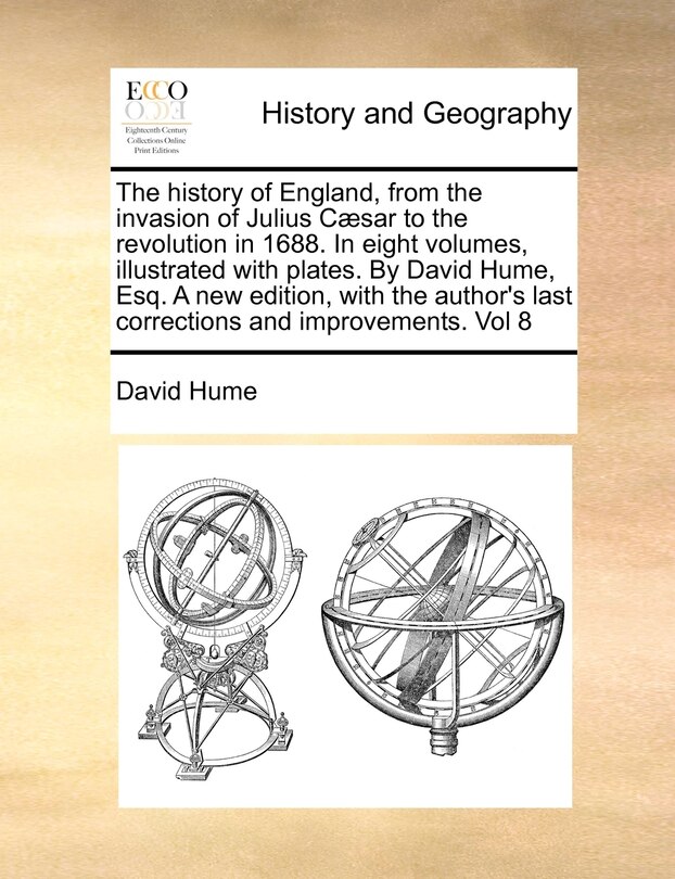 Front cover_The History Of England, From The Invasion Of Julius Cæsar To The Revolution In 1688. In Eight Volumes, Illustrated With Plates. By David Hume, Esq. A New Edition, With The Author's Last Corrections And Improvements. Vol 8