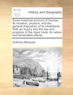 Front cover_Some Historical Account Of Guinea, Its Situation, Produce, And The General Disposition Of Its Inhabitants. With An Inquiry Into The Rise And Progress Of The Slave Trade, Its Nature And Lamentable Effects.
