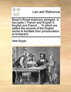 Couverture_Boyer's Royal Dictionary Abridged. In Two Parts I. French And English Ii. English And French ... To Which Are Added The Accents Of The English Words To Facilitate Their Pronunciation To Foreigners.
