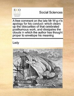 Front cover_A Free Comment On The Late Mr W-g-n's Apology For His Conduct