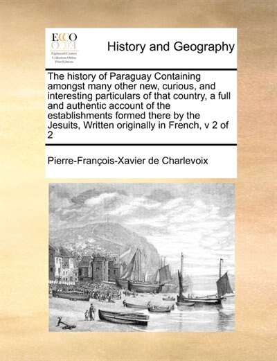 Couverture_The History of Paraguay Containing Amongst Many Other New, Curious, and Interesting Particulars of That Country, a Full and Authentic Account of the Establishments Formed There by the Jesuits, Written Originally in French, V 2 of 2
