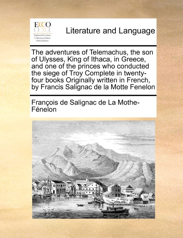 Front cover_The Adventures of Telemachus, the Son of Ulysses, King of Ithaca, in Greece, and One of the Princes Who Conducted the Siege of Troy Complete in Twenty-Four Books Originally Written in French, by Francis Salignac de La Motte Fenelon