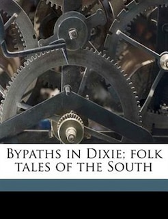 Couverture_Bypaths In Dixie; Folk Tales Of The South