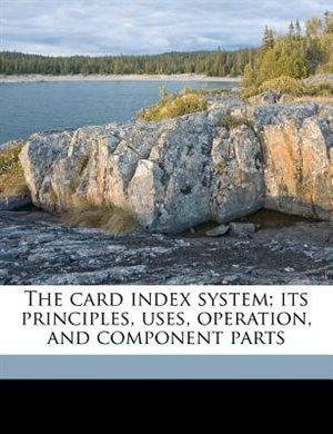 Front cover_The Card Index System; Its Principles, Uses, Operation, And Component Parts
