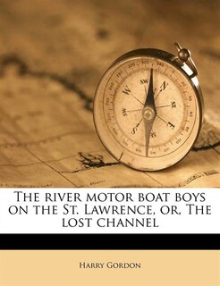 The River Motor Boat Boys On The St. Lawrence, Or, The Lost Channel