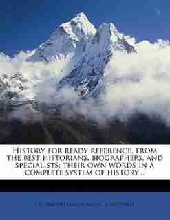 History For Ready Reference, From The Best Historians, Biographers, And Specialists; Their Own Words In A Complete System Of History .. de J N. 1836-1913 Larned