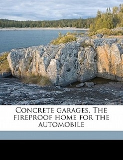 Couverture_Concrete Garages. The Fireproof Home For The Automobile