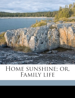 Couverture_Home Sunshine; Or, Family Life