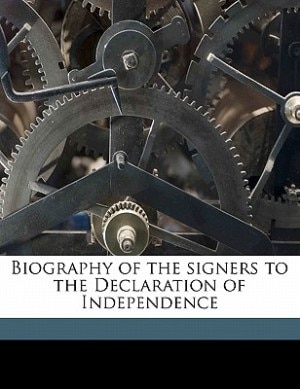 Biography Of The Signers To The Declaration Of Independence