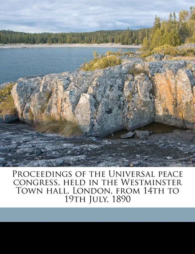 Front cover_Proceedings Of The Universal Peace Congress, Held In The Westminster Town Hall, London, From 14th To 19th July, 1890