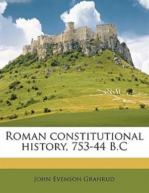 Roman Constitutional History, 753-44 B.c