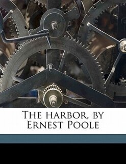 The Harbor, By Ernest Poole