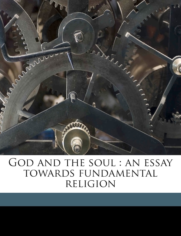 God and the Soul: An Essay Towards Fundamental Religio