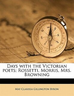 Front cover_Days With The Victorian Poets; Rossetti, Morris, Mrs. Browning