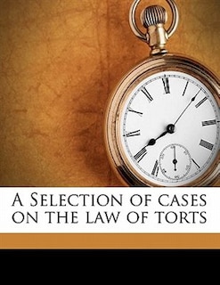 A Selection Of Cases On The Law Of Torts