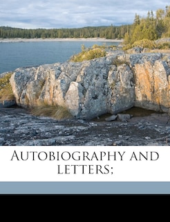 Autobiography And Letters;