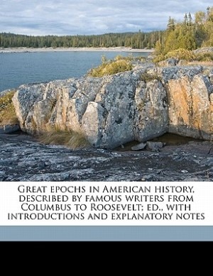 Couverture_Great Epochs In American History, Described By Famous Writers From Columbus To Roosevelt; Ed., With Introductions And Explanatory Notes