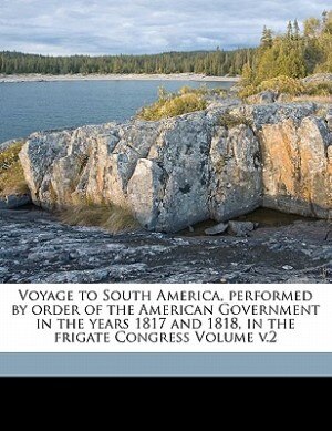 Couverture_Voyage To South America, Performed By Order Of The American Government In The Years 1817 And 1818, In The Frigate Congress Volume V.2
