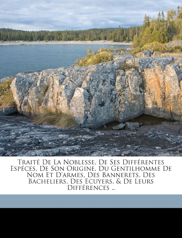 Front cover_Traité De La Noblesse, De Ses Différentes Espéces, De Son Origine, Du Gentilhomme De Nom Et D'armes, Des Bannerets, Des Bacheliers, Des Ecuyers, & De Leurs Différences ..