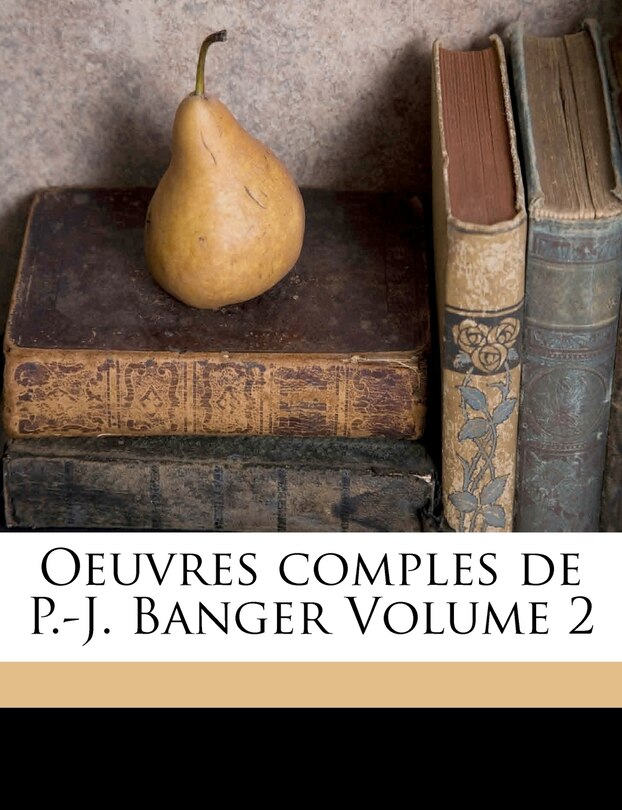 Oeuvres Comples De P.-j. Banger Volume 2