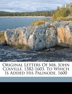 Front cover_Original Letters Of Mr. John Colville, 1582-1603. To Which Is Added His Palinode, 1600