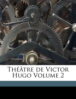 Front cover_Théâtre De Victor Hugo Volume 2