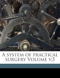 Front cover_A System of Practical Surgery Volume; Volume 5