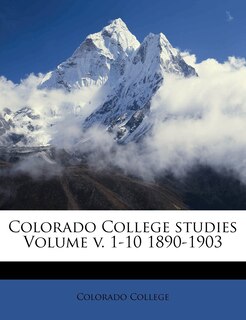 Front cover_Colorado College Studies Volume V. 1-10 1890-1903