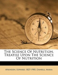 The Science Of Nutrition. Treatise Upon The Science Of Nutrition