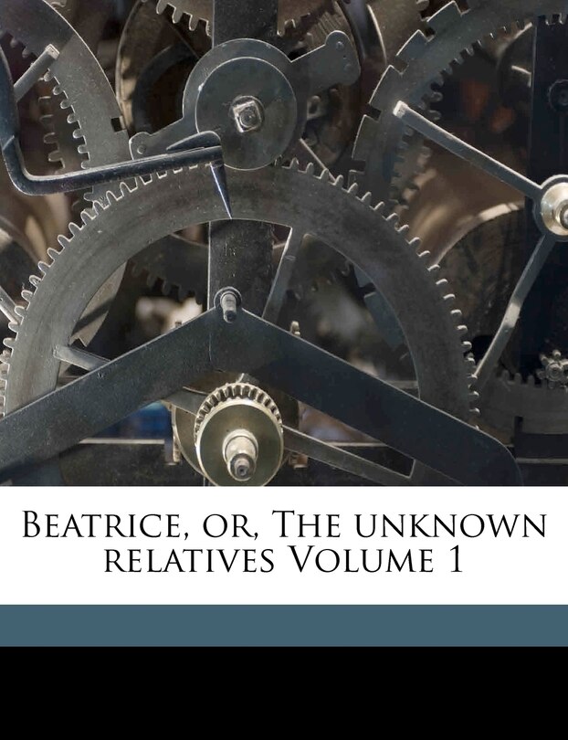 Front cover_Beatrice, Or, The Unknown Relatives Volume 1