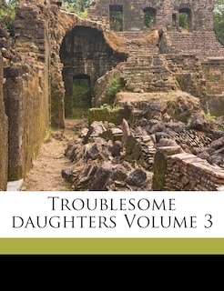 Front cover_Troublesome Daughters Volume 3
