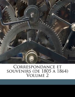 Front cover_Correspondance Et Souvenirs (de 1805 A 1864) Volume 2