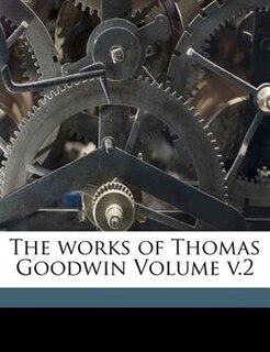 The Works Of Thomas Goodwin Volume V.2