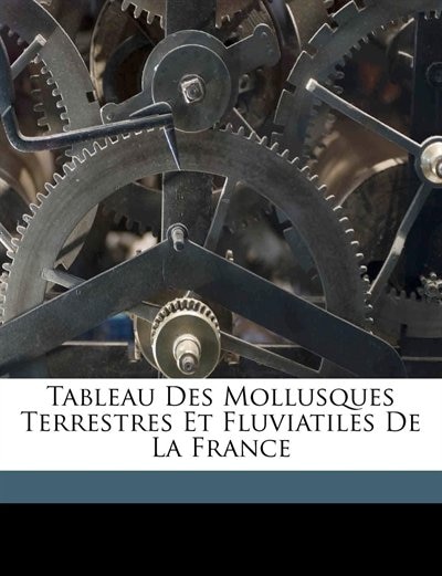 Front cover_Tableau Des Mollusques Terrestres Et Fluviatiles De La France